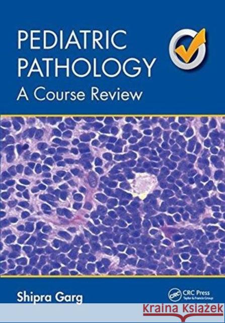 Pediatric Pathology: A Course Review Shipra Garg 9781138456631