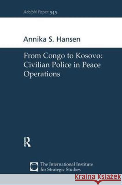 From Congo to Kosovo: Civilian Police in Peace Operations Hansen, Annika S 9781138456679