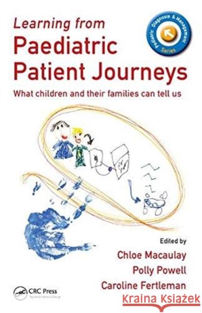 Learning from Paediatric Patient Journeys: What Children and Their Families Can Tell Us  9781138456723 Taylor and Francis