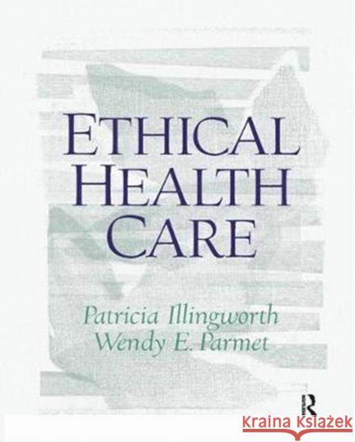 Ethical Health Care Patricia Illingworth 9781138457447 Routledge