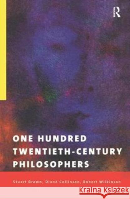 One Hundred Twentieth-Century Philosophers Stuart Brown, Diane Collinson, Robert Wilkinson, Robert Wilkinson 9781138457508 Taylor & Francis Ltd