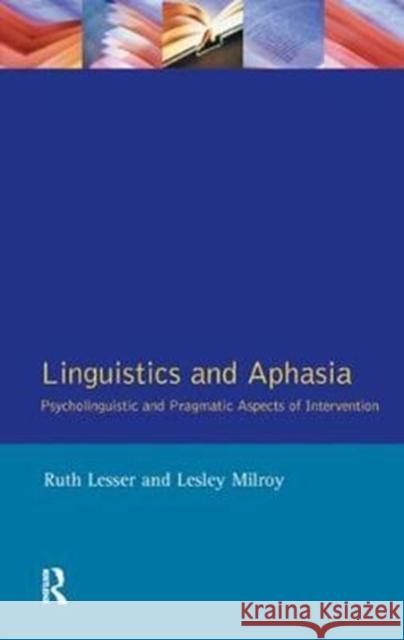 Linguistics and Aphasia: Psycholinguistic and Pragmatic Aspects of Intervention Ruth Lesser 9781138457645 Routledge
