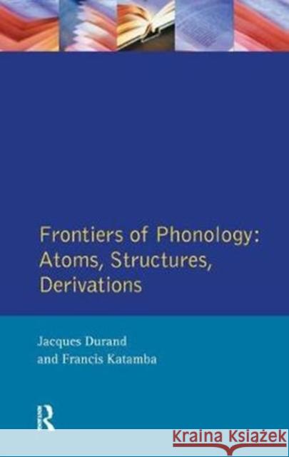 Frontiers of Phonology: Atoms, Structures and Derivations Jacques Durand 9781138457799 Routledge