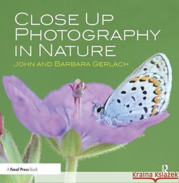 Close Up Photography in Nature Gerlach, John 9781138457935 