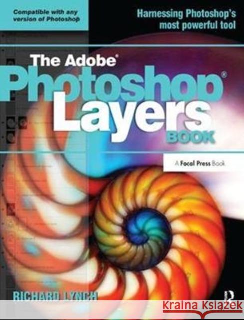 THE ADOBE PHOTOSHOP LAYERS BOOK Richard Lynch 9781138457973 Taylor & Francis Ltd