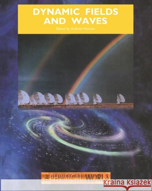 Dynamic Fields and Waves: The Physical World Norton, A. 9781138458178 Taylor and Francis