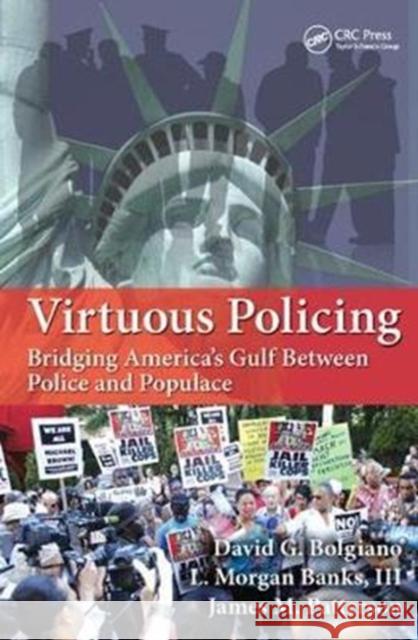 Virtuous Policing: Bridging America's Gulf Between Police and Populace Bolgiano, David G. 9781138458505 