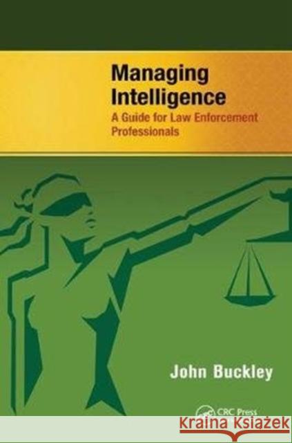 Managing Intelligence: A Guide for Law Enforcement Professionals John Buckley 9781138458574 CRC Press