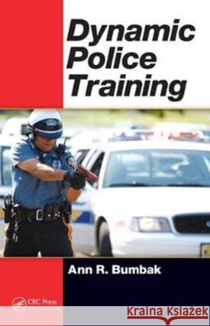 Dynamic Police Training Ann R. Bumbak (Dynamic Police Training, Washington, D.C., USA) 9781138458642 Taylor & Francis Ltd