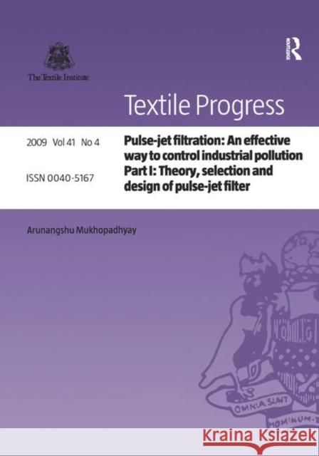 Pulse-Jet Filtration: An Effective Way to Control Industrial Pollution: Part 1: Theory, Selection and Design of Pulse-Jet Filter Mukhopadhyay, Arunangshu 9781138458796