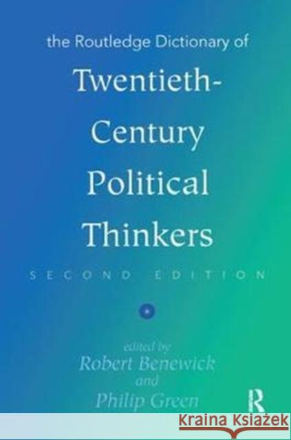 The Routledge Dictionary of Twentieth-Century Political Thinkers Robert Benewick, Philip Green 9781138458895