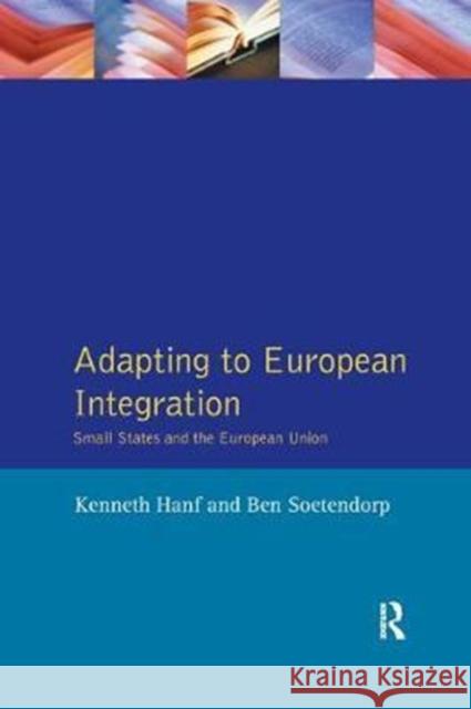 Adapting to European Integration: Small States and the European Union Hanf, Kenneth 9781138458925 