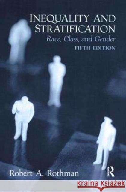 Inequality and Stratification: Race, Class, and Gender Robert A. Rothman 9781138459045