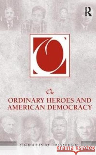 On Ordinary Heroes and American Democracy Gerald M. Pomper 9781138459168 Routledge