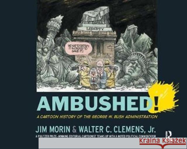 Ambushed!: A Cartoon History of the George W. Bush Administration Jim Morin 9781138459175 Routledge