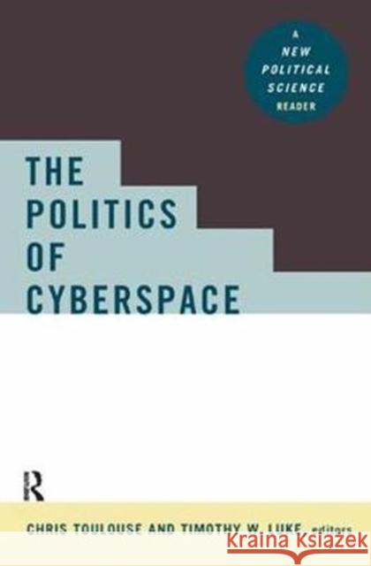 The Politics of Cyberspace: A New Political Science Reader Toulouse, Chris 9781138459212