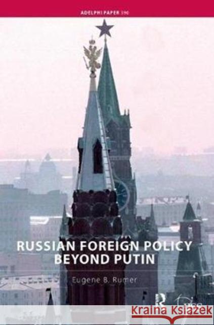 Russian Foreign Policy Beyond Putin Eugene B. Rumer 9781138459229 Routledge
