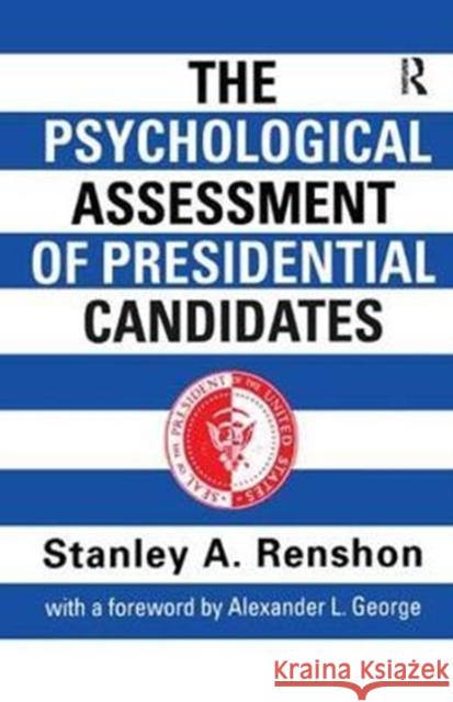 The Psychological Assessment of Presidential Candidates Stanley A. Renshon 9781138459267 Routledge