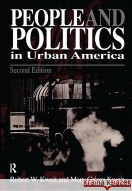 People & Politics in Urban America Robert W. Kweit 9781138459298