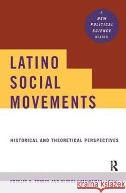 Latino Social Movements: Historical and Theoretical Perspectives Rodolfo D. Torres 9781138459304