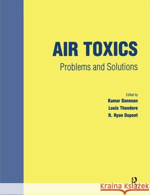 Air Toxics: Problems and Solutions Kumar Ganesan 9781138459526