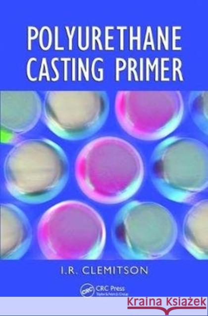 Polyurethane Casting Primer I. R. Clemitson 9781138459557 CRC Press