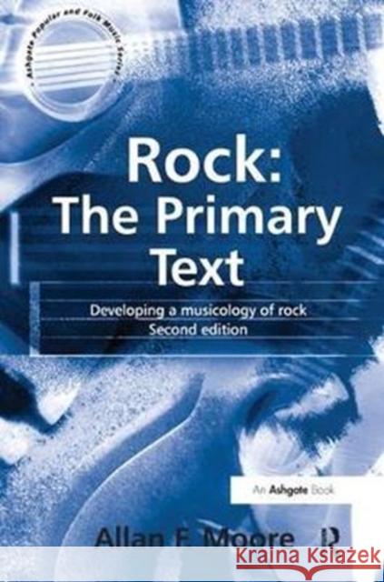 Rock: The Primary Text: Developing a Musicology of Rock Allan F. Moore 9781138459717