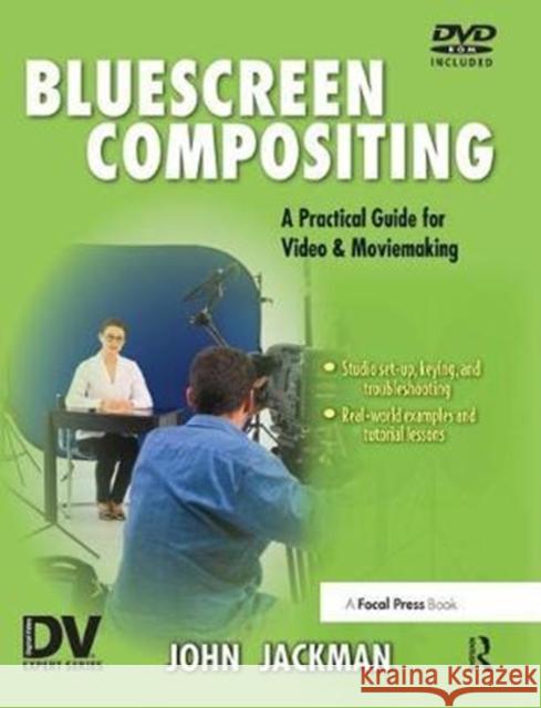 Bluescreen Compositing: A Practical Guide for Video & Moviemaking Jackman, John 9781138459816