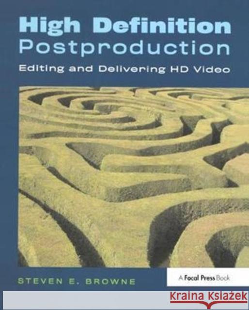 High Definition Postproduction: Editing and Delivering HD Video Browne, Steven 9781138459823