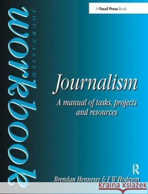 Journalism Workbook: A Manual of Tasks, Projects and Resources Hennessy, Brendan 9781138459922