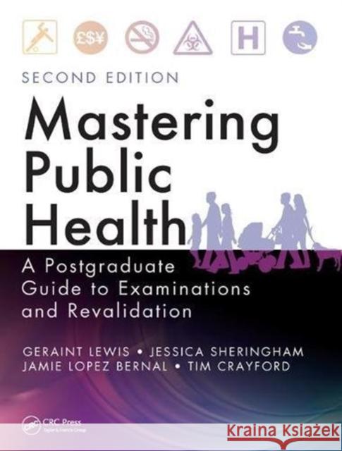 Mastering Public Health: A Postgraduate Guide to Examinations and Revalidation, Second Edition Lewis, Geraint 9781138459977 Taylor and Francis