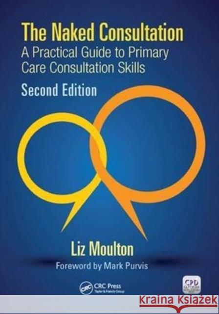 The Naked Consultation: A Practical Guide to Primary Care Consultation Skills, Second Edition Liz Moulton 9781138459991 Taylor and Francis