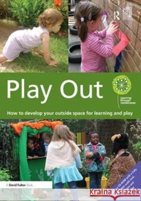 Play Out: How to develop your outside space for learning and play Learning through Landscapes (National School Grounds Charity, UK) 9781138460126 Taylor & Francis Ltd