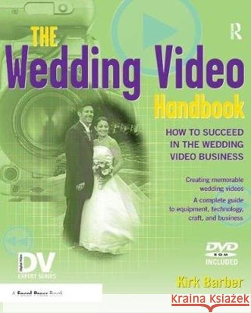 The Wedding Video Handbook: How to Succeed in the Wedding Video Business Kirk Barber 9781138460539 Focal Press