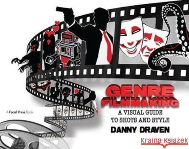 Genre Filmmaking: A Visual Guide to Shots and Style Draven, Danny 9781138460560 