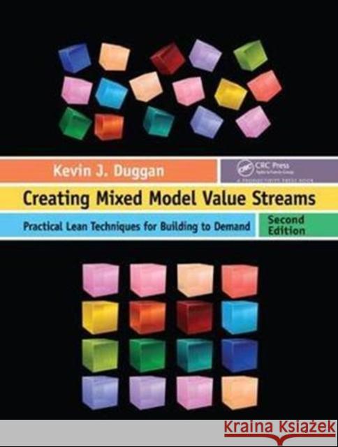 Creating Mixed Model Value Streams: Practical Lean Techniques for Building to Demand, Second Edition Kevin J. Duggan 9781138460607 Taylor and Francis