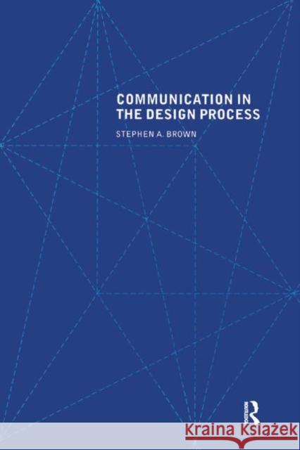 Communication in the Design Process Stephen A. Brown   9781138460720