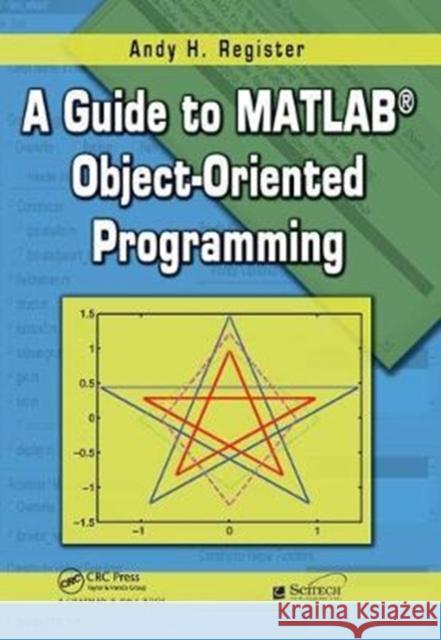 A Guide to MATLAB Object-Oriented Programming Register, Andy H. 9781138460867 