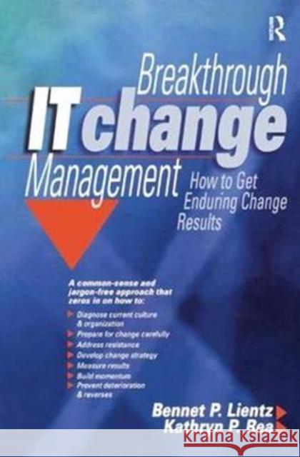 Breakthrough It Change Management: How to Get Enduring Change Results Lientz, Bennet 9781138461116 Routledge