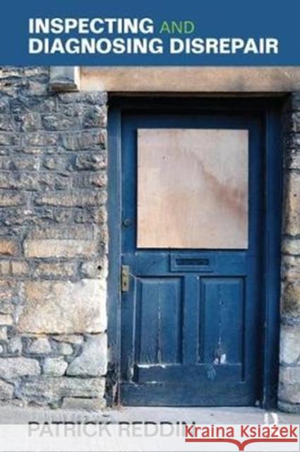 Inspecting and Diagnosing Disrepair Patrick Reddin 9781138461178 Routledge