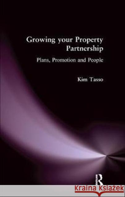 Growing Your Property Partnership: Plans, Promotion and People Kim Tasso 9781138461307