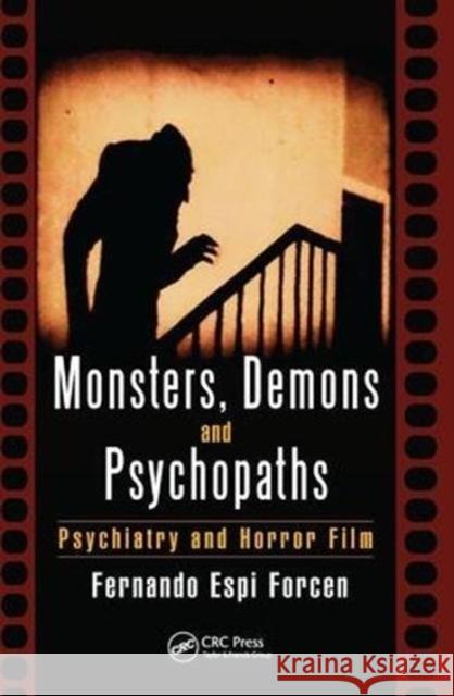Monsters, Demons and Psychopaths: Psychiatry and Horror Film Fernando Espi Forcen (Department of Psychiatry, Rush University Medical Center, IL, USA) 9781138461581 Taylor & Francis Ltd