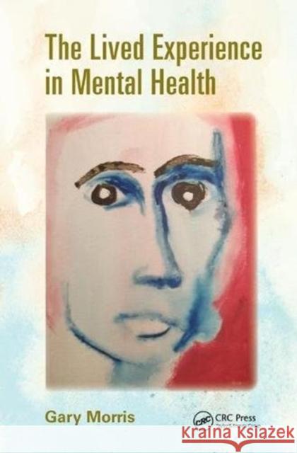 The Lived Experience in Mental Health Gary Morris 9781138461628 Taylor and Francis