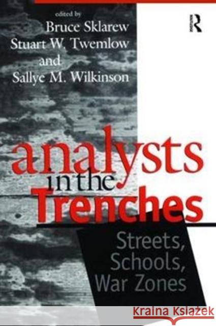 Analysts in the Trenches: Streets, Schools, War Zones Bruce Sklarew 9781138462236
