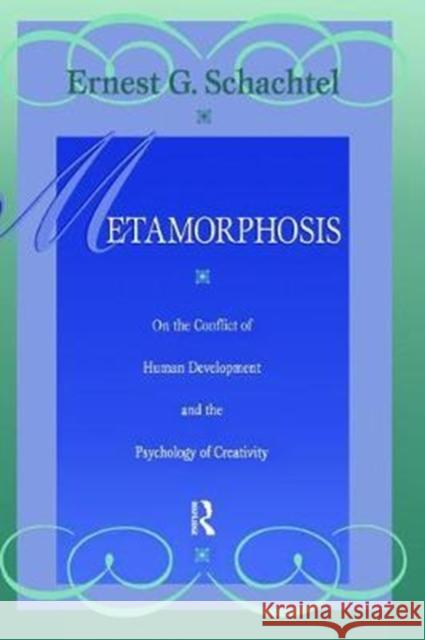 Metamorphosis: On the Conflict of Human Development and the Development of Creativity Ernest G. Schachtel 9781138462311 Routledge