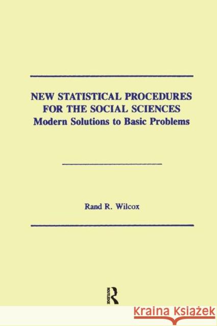New Statistical Procedures for the Social Sciences: Modern Solutions to Basic Problems Wilcox, Rand R. 9781138462502