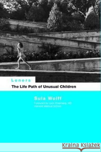 Loners: The Life Path of Unusual Children Dr Sula Wolff 9781138462632 Routledge