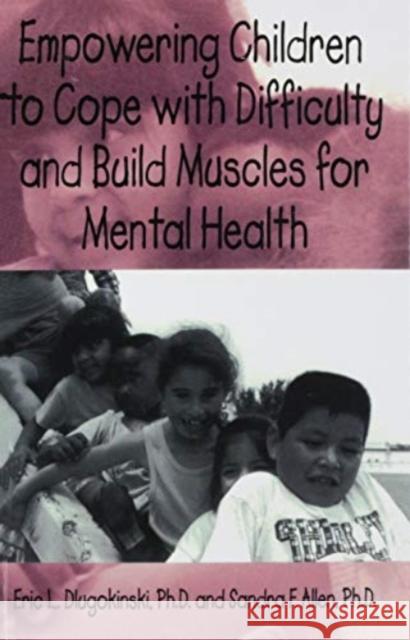 Empowering Children to Cope with Difficulty and Build Muscles for Mental Health Eric L. Dlugokinksi 9781138462663 Taylor & Francis