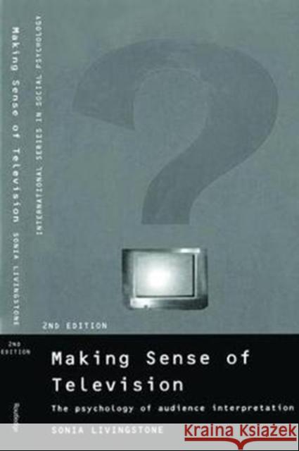 Making Sense of Television: The Psychology of Audience Interpretation Sonia Livingstone 9781138462694