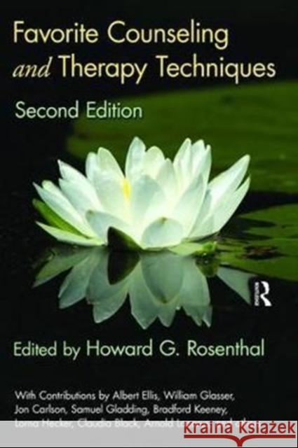 Favorite Counseling and Therapy Techniques Howard G. Rosenthal 9781138462779